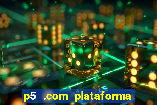 p5 .com plataforma de jogos